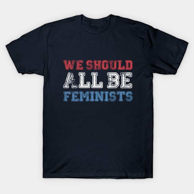 we should all be feminists T-Shirt by lastradaimamo